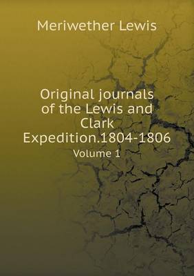 Book cover for Original journals of the Lewis and Clark Expedition.1804-1806 Volume 1