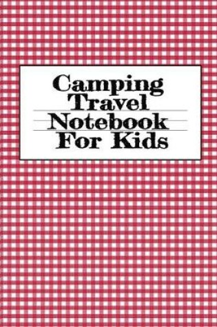 Cover of Camping Travel Notebook For Kids