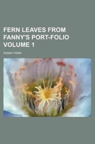 Cover of Fern Leaves from Fanny's Port-Folio Volume 1