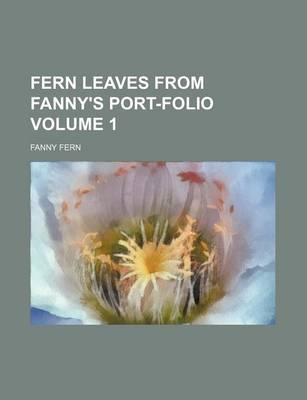 Book cover for Fern Leaves from Fanny's Port-Folio Volume 1