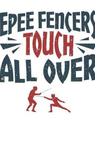 Cover of Epee Fencers Touch All Over