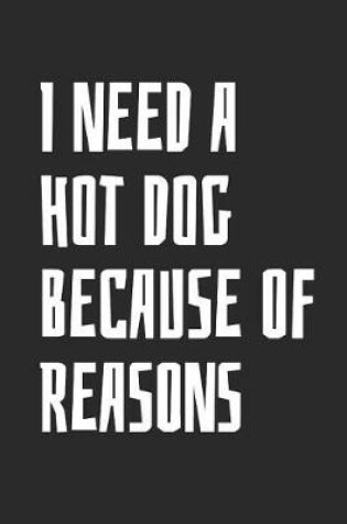 Cover of I Need A Hot Dog Because Of Reasons