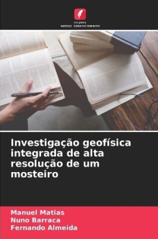 Cover of Investigação geofísica integrada de alta resolução de um mosteiro