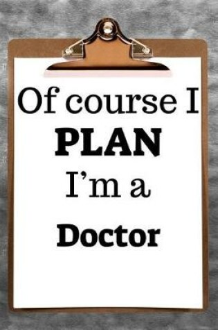 Cover of Of Course I Plan I'm a Doctor