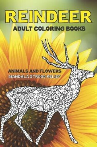 Cover of Adult Coloring Books Animals and Flowers - Mandala Stress Relief - Reindeer