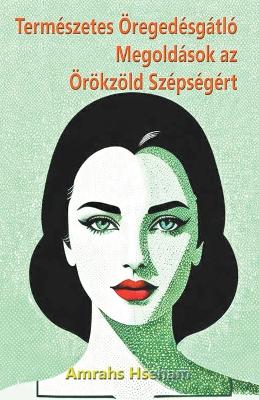 Book cover for Term�szetes �reged�sg�tl� Megold�sok az �r�kz�ld Sz�ps�g�rt