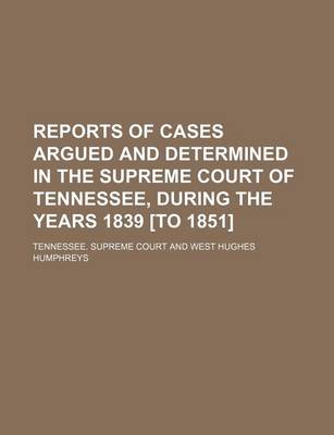 Book cover for Reports of Cases Argued and Determined in the Supreme Court of Tennessee, During the Years 1839 [To 1851] (Volume 7; V. 26)