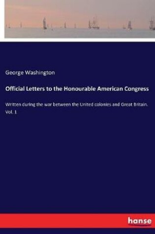 Cover of Official Letters to the Honourable American Congress