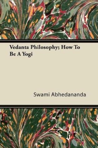 Cover of Vedanta Philosophy; How To Be A Yogi