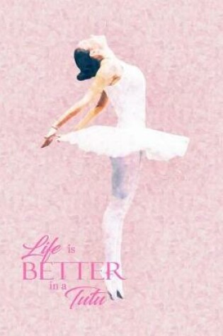 Cover of Life Is Better In A Tutu