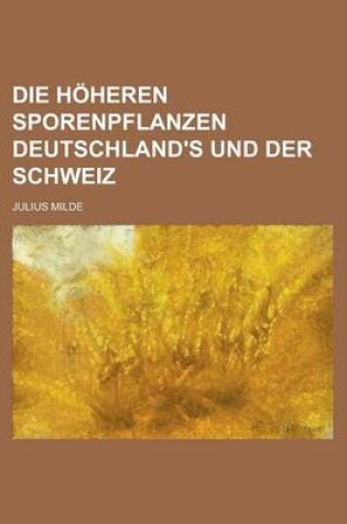 Cover of Die Hoheren Sporenpflanzen Deutschland's Und Der Schweiz