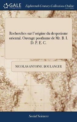 Book cover for Recherches Sur l'Origine Du Despotisme Oriental. Ouvrage Posthume de Mr. B. I. D. P. E. C.