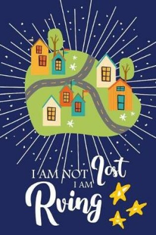 Cover of I AM NOT LOST I AM RVing