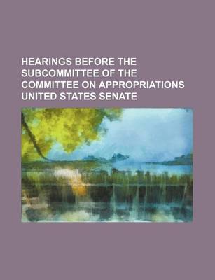 Book cover for Hearings Before the Subcommittee of the Committee on Appropriations United States Senate