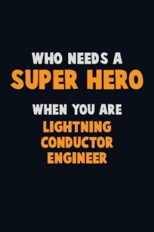 Cover of Who Need A SUPER HERO, When You Are Lightning Conductor Engineer