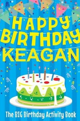 Cover of Happy Birthday Keagan - The Big Birthday Activity Book