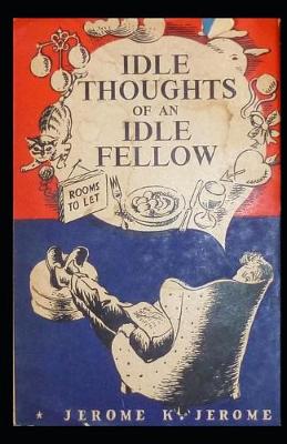 Book cover for The Idle Thoughts of an Idle Fellow (Illustrated & Annotated)
