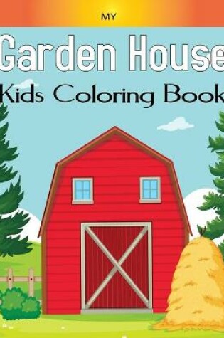 Cover of My Garden House Kids Coloring Book