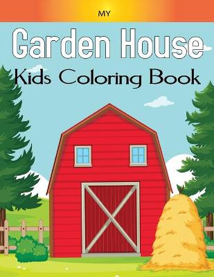 Book cover for My Garden House Kids Coloring Book
