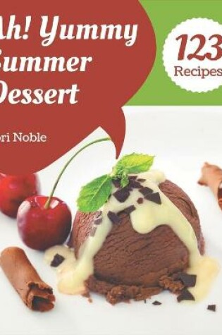 Cover of Ah! 123 Yummy Summer Dessert Recipes