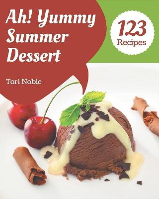 Book cover for Ah! 123 Yummy Summer Dessert Recipes