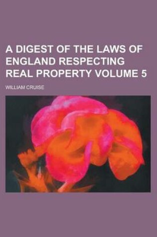 Cover of A Digest of the Laws of England Respecting Real Property Volume 5