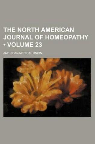 Cover of The North American Journal of Homeopathy (Volume 23)