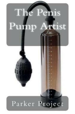 Cover of The Penis Pump Artist