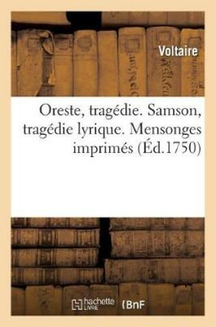 Cover of Oreste, Tragédie. Samson, Tragédie Lyrique. Mensonges Imprimés