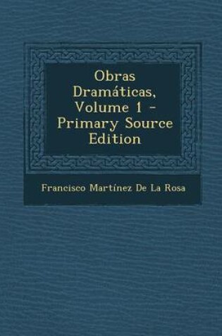 Cover of Obras Dramaticas, Volume 1 - Primary Source Edition