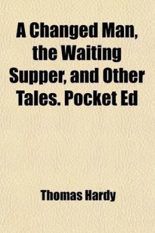 Cover of A Changed Man, the Waiting Supper, and Other Tales. Pocket Ed