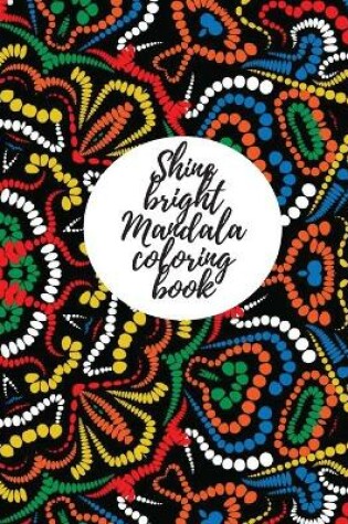 Cover of Shine bright mandala coloring book for adults