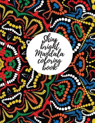 Book cover for Shine bright mandala coloring book for adults