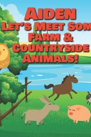 Cover of Aiden Let's Meet Some Farm & Countryside Animals!
