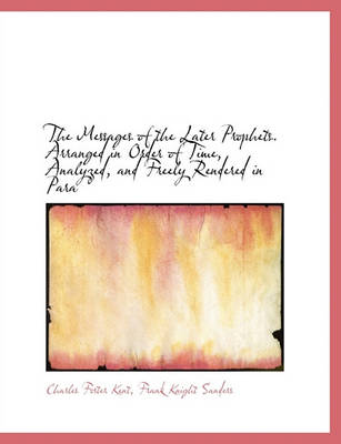 Book cover for The Messages of the Later Prophets. Arranged in Order of Time, Analyzed, and Freely Rendered in Para