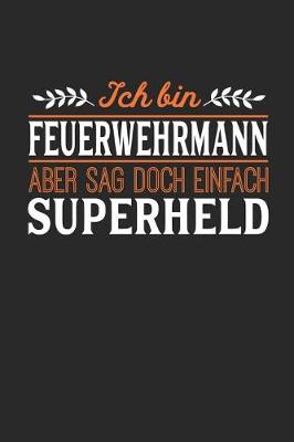 Book cover for Ich bin Feuerwehrmann aber sag doch einfach Superheld