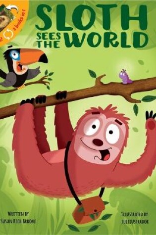 Cover of 2 Books in 1: Sloth Sees the World and All about Sloths What's Your Hurry? Fun Facts about Nature's Slowest Mammal