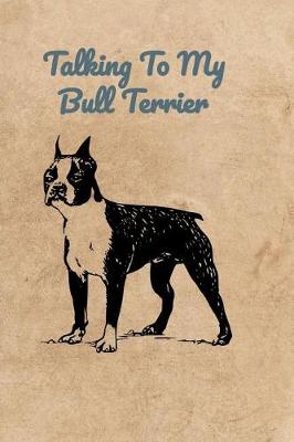Book cover for Talking To My Bull Terrier