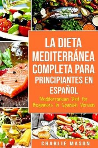 Cover of La Dieta Mediterranea Completa para Principiantes En espanol / Mediterranean Diet for Beginners In Spanish Version