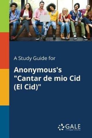 Cover of A Study Guide for Anonymous's Cantar De Mio Cid (El Cid)