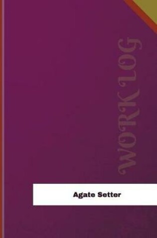 Cover of Agate Setter Work Log