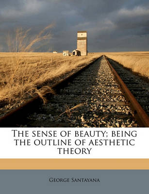 Book cover for The Sense of Beauty; Being the Outline of Aesthetic Theory