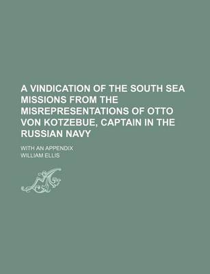 Book cover for A Vindication of the South Sea Missions from the Misrepresentations of Otto Von Kotzebue, Captain in the Russian Navy; With an Appendix