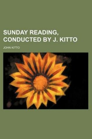 Cover of Sunday Reading, Conducted by J. Kitto