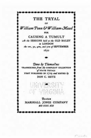 Cover of The tryal of William Penn and William Mead for causing a tumult, at the sessions held at the Old Bailey in London the 1st, 3d, 4th, and 5th of September 1670
