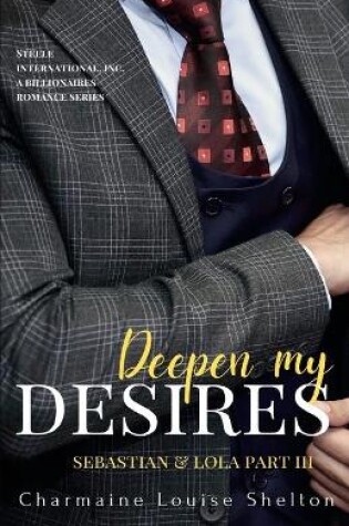 Cover of Deepen My Desires Sebastian & Lola Part III