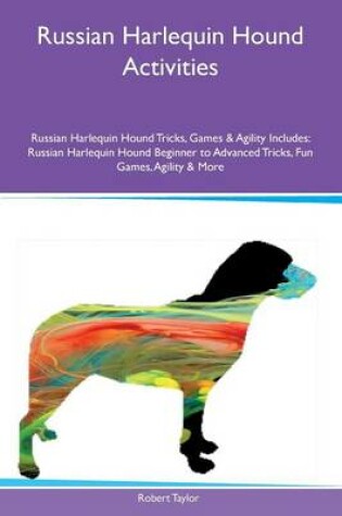 Cover of Russian Harlequin Hound Activities Russian Harlequin Hound Tricks, Games & Agility Includes