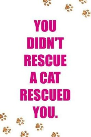 Cover of You Didn't Rescue a Cat Rescued You