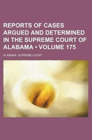 Cover of Reports of Cases Argued and Determined in the Supreme Court of Alabama (Volume 175)