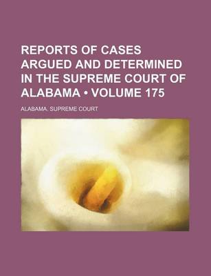 Book cover for Reports of Cases Argued and Determined in the Supreme Court of Alabama (Volume 175)